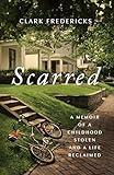 Scarred: A Memoir of a Childhood Stolen and a Life Reclaimed