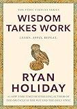 Wisdom Takes Work: Learn. Apply. Repeat. (The Stoic Virtues Series)