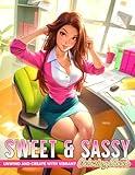 Sweet & Sassy Coloring Book: Pretty Girls Coloring Pages featuring Cute and Bold Girl with Attitude, Edgy Illustrations for All Ages Fun & Creativity