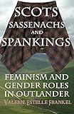 Scots, Sassenachs, and Spankings: Feminism and Gender Roles in Outlander