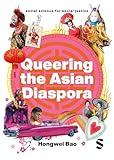 Queering the Asian Diaspora: East and Southeast Asian Sexuality, Identity and Cultural Politics (Social Science for Social Justice)