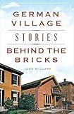 German Village Stories Behind the Bricks (Landmarks)