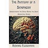 The Anatomy of a Symphony:: Understanding the Genius Behind the Great Orchestral Works