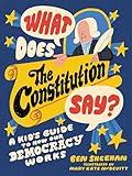 What Does the Constitution Say?: A Kid's Guide to How Our Democracy Works