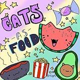 Cats as Food: Meowilcious!: Cute, Relaxing and Whimsical cat designs fun for Kids and Adults to Color