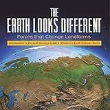 The Earth Looks Different : Forces that Change Landforms | Introduction to Physical Geology Grade 3 | Children's Earth Sciences Books