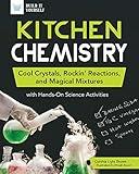 Kitchen Chemistry: Cool Crystals, Rockin’ Reactions, and Magical Mixtures with Hands-On Science Activities (Build It Yourself)