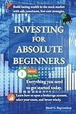 Investing for Absolute Beginners: Everything You Need to Know About Investing to Get Started Today (The Investing for Absolute Beginner Series)