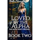 Loved by the Alpha: The Alpha King's Breeder Book Two