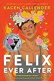 Felix Ever After: A Gripping and Empowering Contemporary YA Romance about Identity Exploration, Unexpected Connections, and Recognizing the Love You Deserve