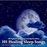 101 Healing Sleep Songs: Music for Relaxation, Yoga, Deep Massage, Long Meditation At the Spa and New Age Spirituality