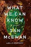 What We Can Know: A Novel