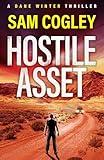 Hostile Asset: A BRAND NEW High‐Octane Action Adventure Thriller from Sam Cogley (Dane Winter Book 1)