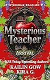 Mysterious Teacher: Arrival: A YA Fantasy Mystery Thriller with Twists and Turns (Mysterious Teacher Series Book 1)