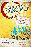 The Success Principles for Teens: How to Get From Where You Are to Where You Want to Be