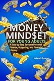 Money Mindset for Young Adults: A Step-by-Step Book on Personal Finance, Budgeting, and Financial Literacy