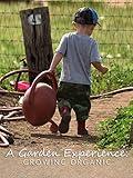 A Garden Experience: Growing Organic