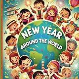New Year Around the World: Stories and Traditions from Around the Globe