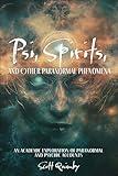 Psi, Spirits, and Other Paranormal Phenomena: An Academic Exploration of Paranormal and Psychic Accounts