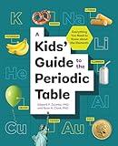 A Kids' Guide to the Periodic Table: Everything You Need to Know about the Elements