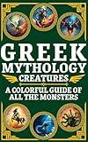 Greek Mythology Creatures for Kids & Teens: A Colorful Guide of All the Greek Monsters with Fun Facts & Epic Illustrations (Visual Encyclopedias for Kids)
