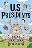 US Presidents: All the Presidents of the United States of America. Biographies, Intriguing History, Fascinating Trivia, and Essential Facts from George Washington to Donald Trump
