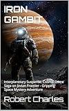 IRON GAMBIT: Sci-Fi Space Thriller - Asteroid 16 Psyche Murder Mystery & Jupiter Adventure : Interplanetary Suspense: Cosmic Crime Saga on Jovian Frontier - Gripping Space Mystery crime