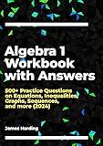 Algebra 1 Workbook with Answers: 500+ Practice Questions on Equations, Inequalities, Graphs, Sequences, and more (2024)