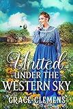 United Under the Western Sky: An Inspirational Historical Romance Book (Rugged Hearts of the West)