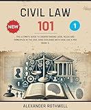 Civil Law 101: The Ultimate Guide to Understanding Legal Rules and Principles in the Civil Code Explained with Ease Like a Pro (Book 1). (Master Legal ... (Legal Vocabulary And Terminology) 10)