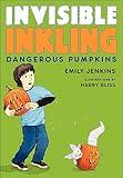 Invisible Inkling: Dangerous Pumpkins (Invisible Inkling, 2)