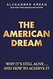 The American Dream: Why It's Still Alive... And How to Achieve It