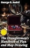 The Draughtsman's Handbook of Plan and Map Drawing: Enriched edition. Including instructions for the preparation of engineering, architectural, and mechanical drawings
