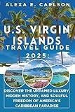 U.S. Virgin Islands Travel Guide 2025: Discover the Untamed Luxury, Hidden History, and Soulful Freedom of America's Caribbean Paradise