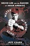 Water Mirror Echo: Bruce Lee and the Making of Asian America