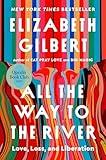 All the Way to the River: Oprah's Book Club: Love, Loss, and Liberation