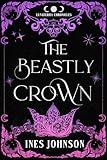 The Beastly Crown: a Beauty and the Beast Romantasy (The Lunaterra Chronicles)