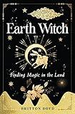 Earth Witch: Finding Magic in the Land (Wisdom of Witchcraft)