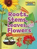 Roots, Stems, Leaves, and Flowers: Let's Investigate Plant Parts (Get Started with STEM)