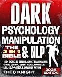 Dark Psychology, Manipulation, & NLP - The 3-in-1 Bible: 150+ Tactics to Defend Against Brainwashing & Mind Control, Detect Mental Warfare & Lies, Self-Protect & Influence Anyone