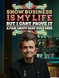 Show Business Is My Life, But I Can't Prove It (A Film About Gary Mule Deer)