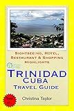 Trinidad, Cuba Travel Guide: Sightseeing, Hotel, Restaurant & Shopping Highlights