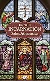 On the Incarnation: Saint Athanasius (Popular Patristics Series Book 44)