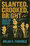 Slanted, Crooked, Bright: Inside the World of Pavement: A Definitive Indie Rock Biography Tracing Stockton Origins, Lo-Fi Mythmaking, Crooked Rain Fame, and Generation X's influential cult band