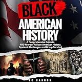 Black American History: A Comprehensive Guide to 400 Years of African American History, Systemic Challenges, and Group Survival