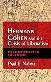 Hermann Cohen and the Crisis of Liberalism: The Enchantment of the Public Sphere (New Jewish Philosophy and Thought)
