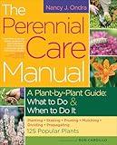 The Perennial Care Manual: A Plant-by-Plant Guide: What to Do & When to Do It