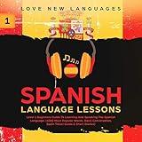Spanish Language Lessons: Level 1 Beginners Guide To Learning And Speaking The Spanish Language (1000 Most Popular Words, Basic Conversation, Spain Travel Guide & Short Stories)