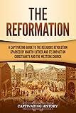 The Reformation: A Captivating Guide to the Religious Revolution Sparked by Martin Luther and Its Impact on Christianity and the Western Church (Exploring Christianity)