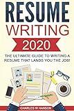 Resume: Writing 2020 The Ultimate Guide to Writing a Resume that Lands YOU the Job! (Resume Writing, Cover Letter, CV, Jobs, Career, Interview)